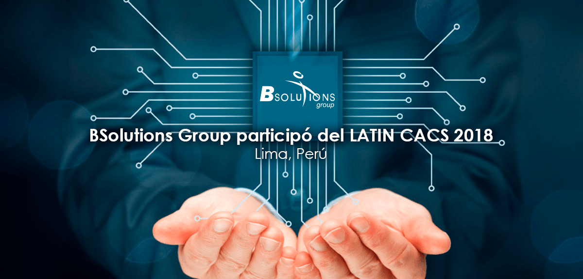 BSolutions Group | BSolutions Group Participó Del LATIN CACS 2018 En Perú